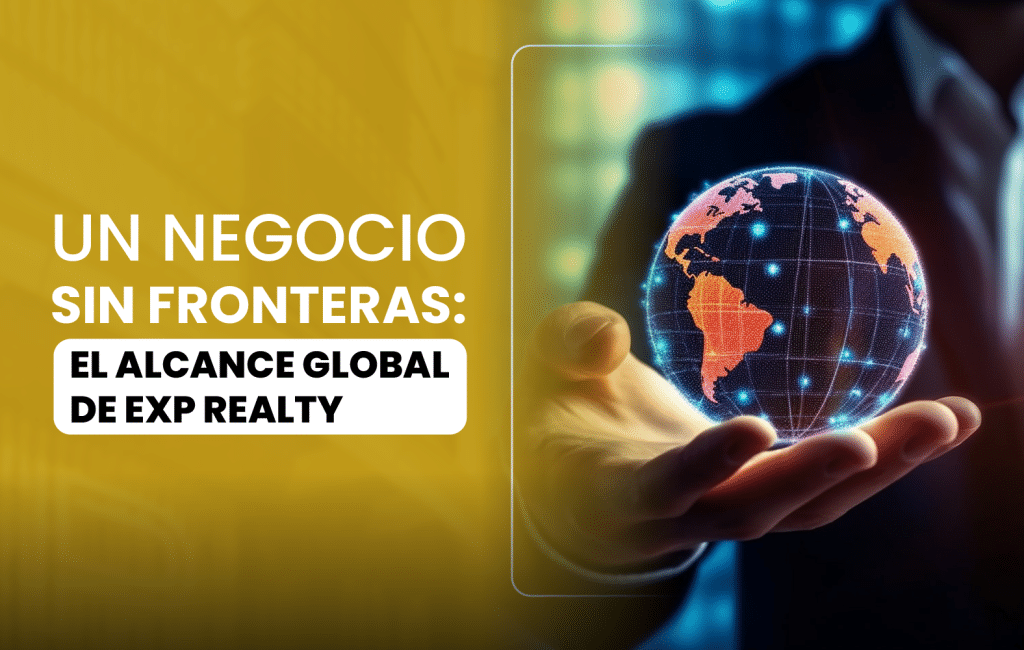 Un negocio sin fronteras: El alcance global de eXp Realty