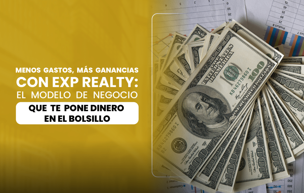 Menos gastos, más ganancias con eXp Realty: el modelo de negocio que te pone dinero en el bolsillo