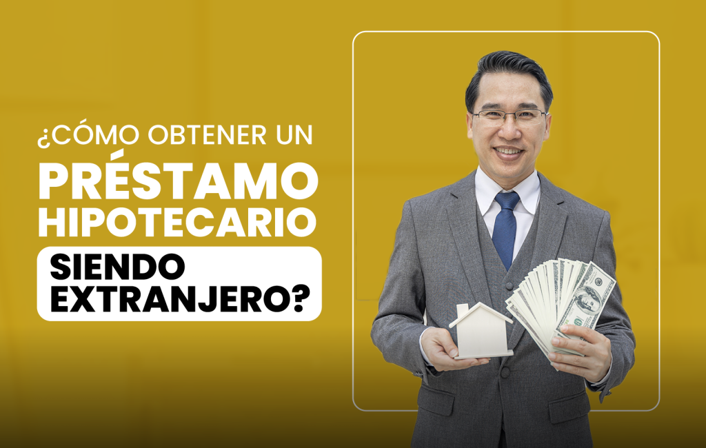 ¿Cómo obtener un préstamo hipotecario siendo extranjero?