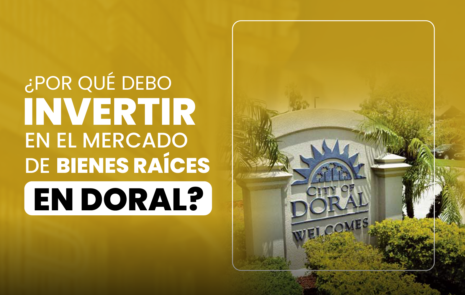 ¿Por qué debo invertir en el mercado de bienes raíces en Doral?
