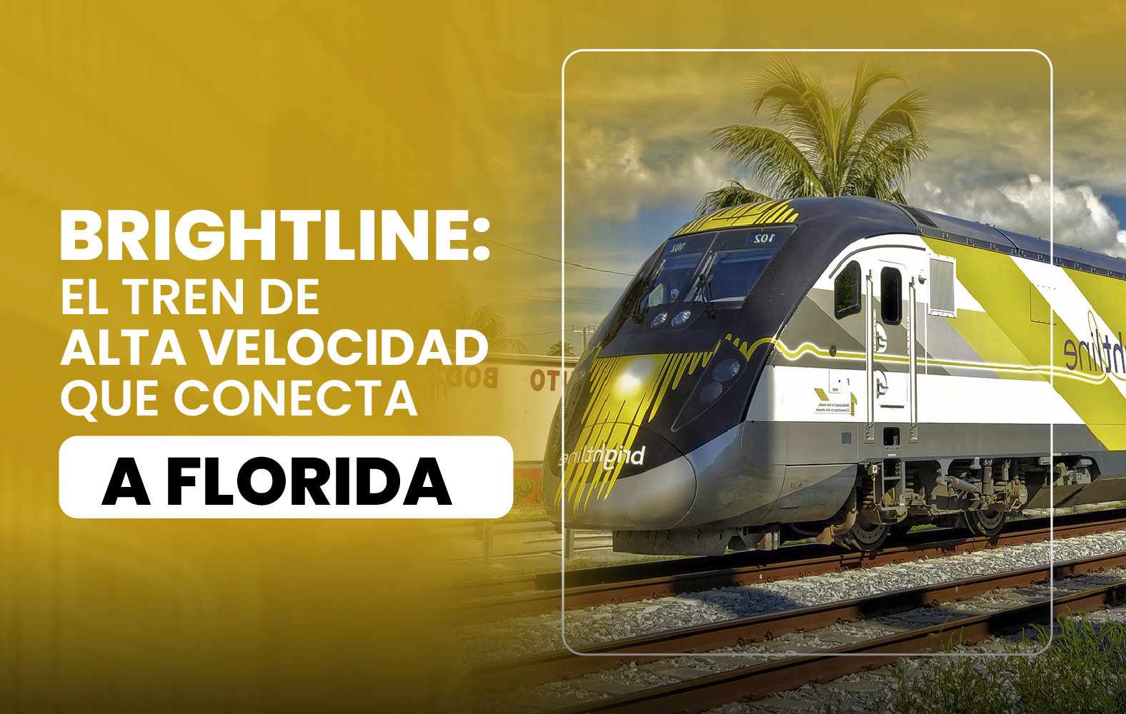 Brightline: El tren de alta velocidad que conecta a Florida