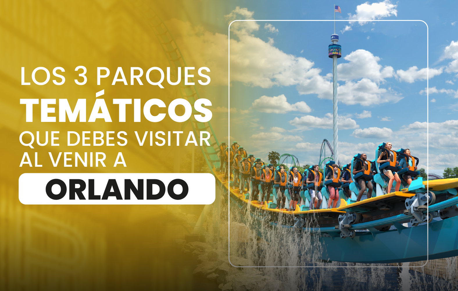 Los 3 parques temáticos que debes visitar al venir a Orlando: