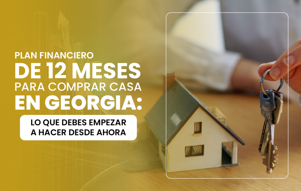 Plan financiero de 12 meses para comprar casa en Georgia: lo que debes empezar a hacer desde ahora