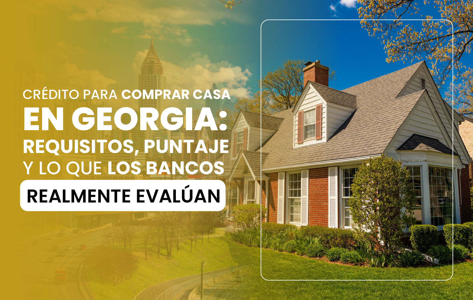 Crédito para comprar casa en Georgia: requisitos, puntaje y lo que los bancos realmente evalúan