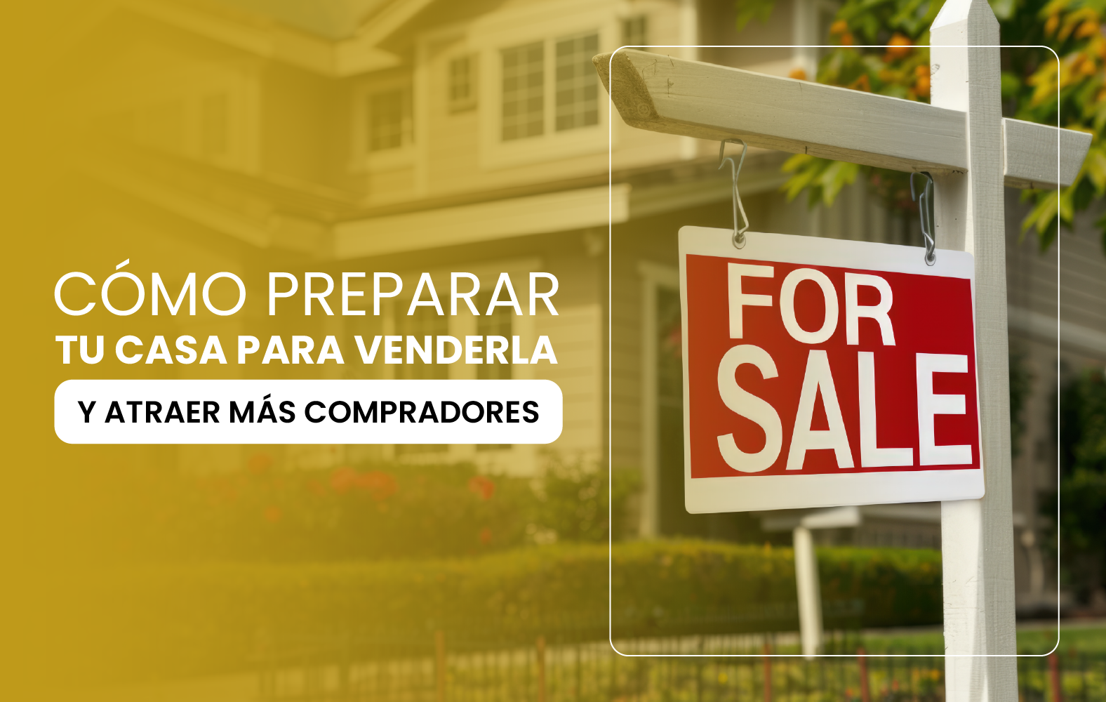 Cómo preparar tu casa para venderla y atraer más compradores
